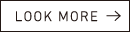 LOOK MORE